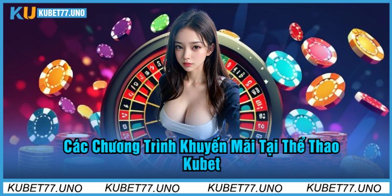 Các Chương Trình Khuyến Mãi Tại Thể Thao Kubet77