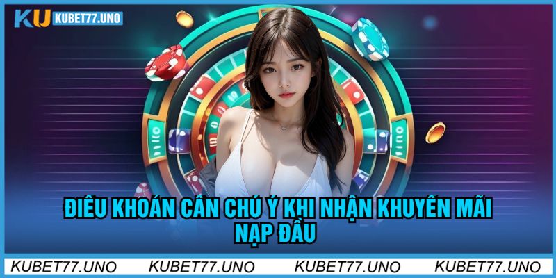 Điều Khoản Cần Chú Ý Khi Nhận Khuyến mãi nạp đầu