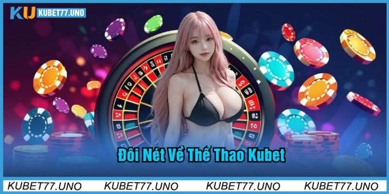 Đôi Nét Về Thể Thao Kubet77