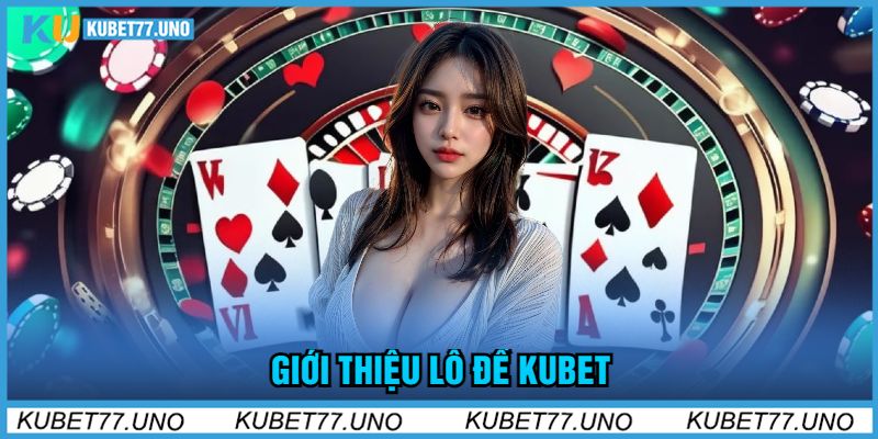 Giới Thiệu Lô Đề Kubet77