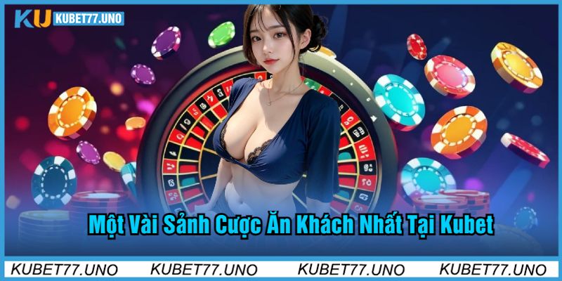 Một Vài Sảnh Cược Ăn Khách Nhất Tại Kubet77