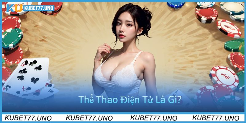 Thể Thao Điện Tử Là Gì?