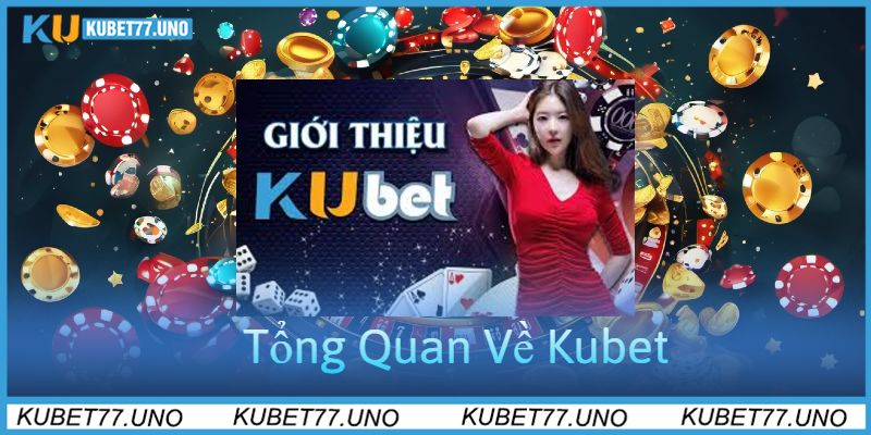 Giới Thiệu Kubet77 Tổng Quan Về Nhà Cái